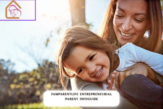 famparentlife entrepreneurial parent infoguide from famousparenting